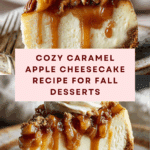 Caramel Apple Cheesecake: The Ultimate Fall Dessert Recipe